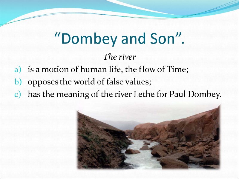 “Dombey and Son”. The river  is a motion of human life, the flow